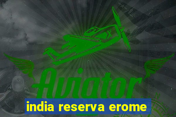 india reserva erome